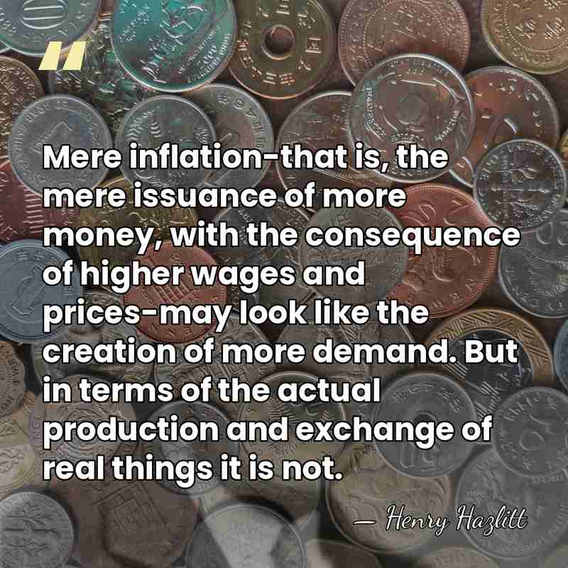 Mere inflation-that is, the mere issuance of more money, with the consequence&hellip; - Henry Hazlitt
