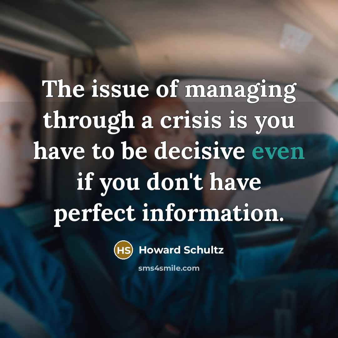 “The issue of managing through a crisis is you have…” quote by Howard Schultz
