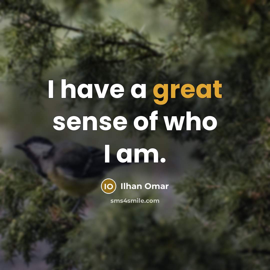 “I have a great sense of who I am.…” quote by Ilhan Omar