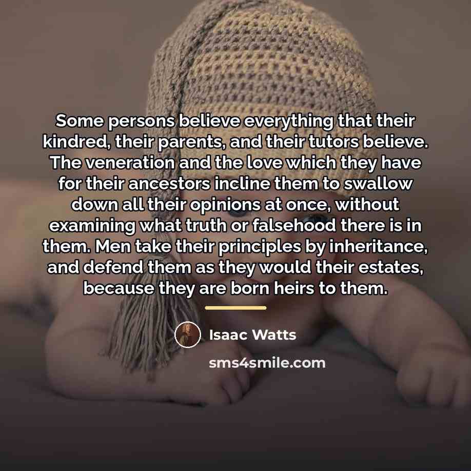 “Some persons believe everything that their kindred, their parents, and…” quote by Isaac Watts