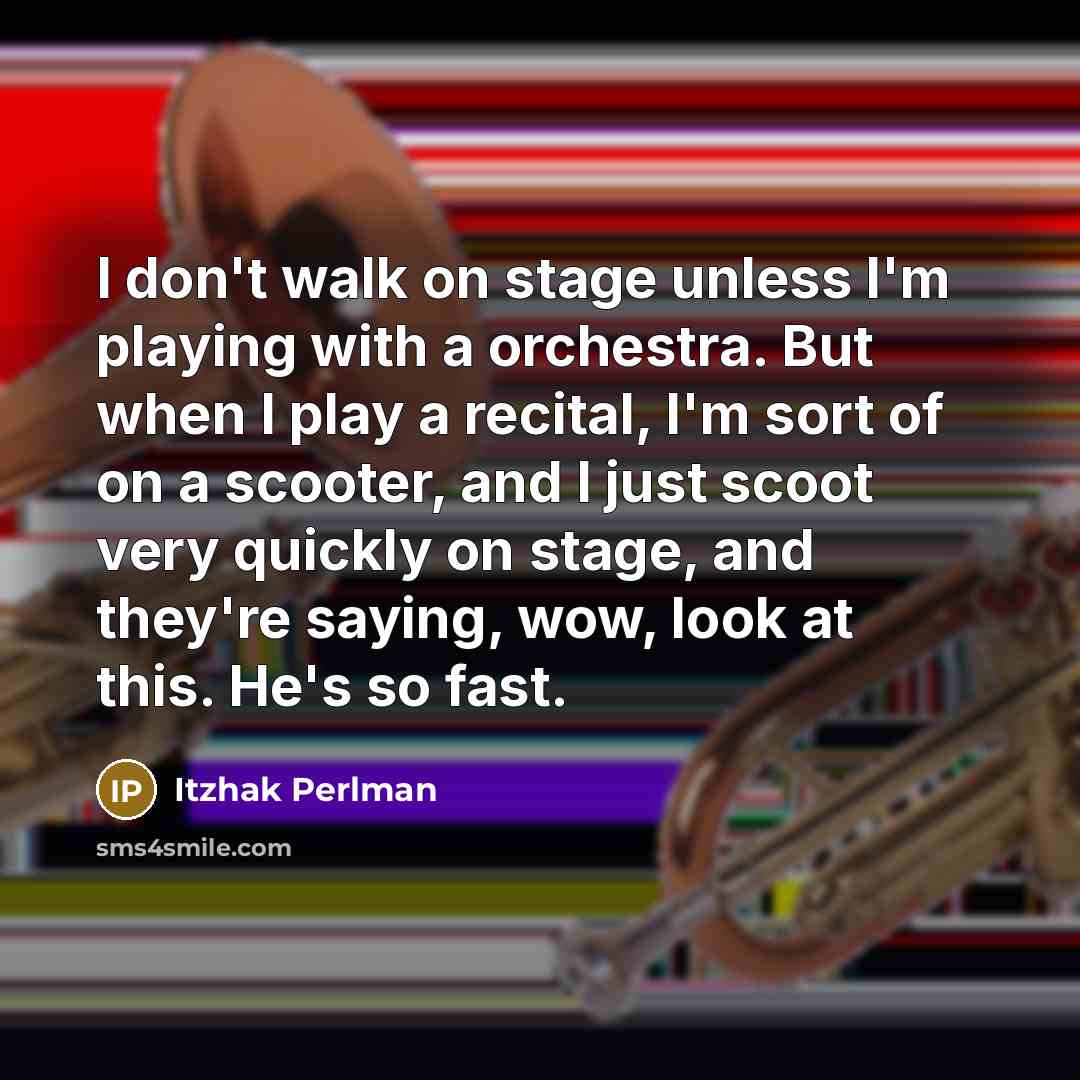 “I don't walk on stage unless I'm playing with a…” quote by Itzhak Perlman
