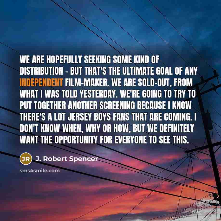 “We are hopefully seeking some kind of distribution - but…” quote by J. Robert Spencer