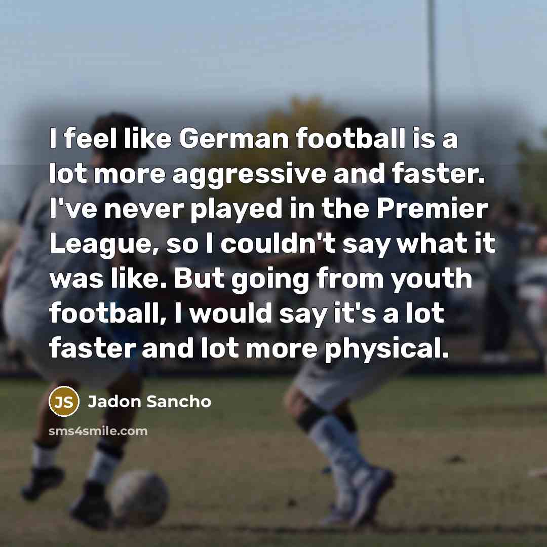“I feel like German football is a lot more aggressive…” quote by Jadon Sancho