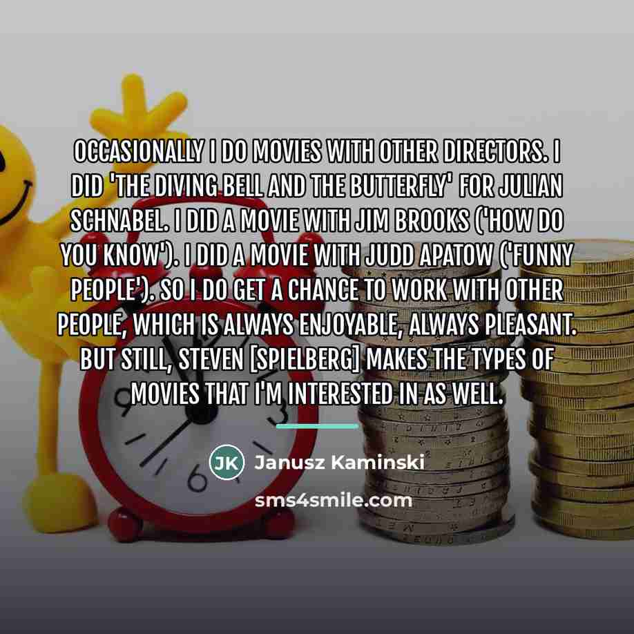 “Occasionally I do movies with other directors. I did 'The…” quote by Janusz Kaminski