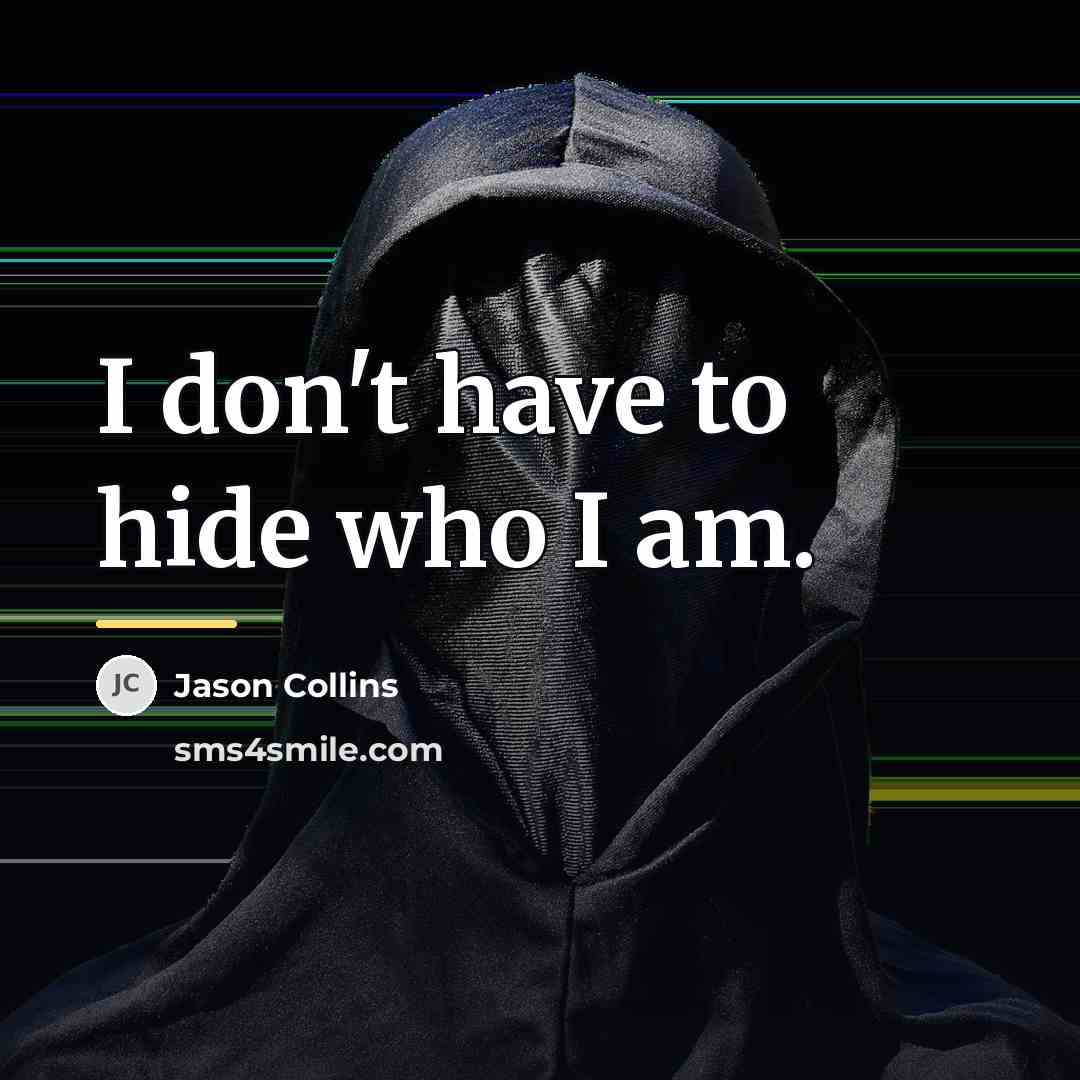 “I don't have to hide who I am.…” quote by Jason Collins