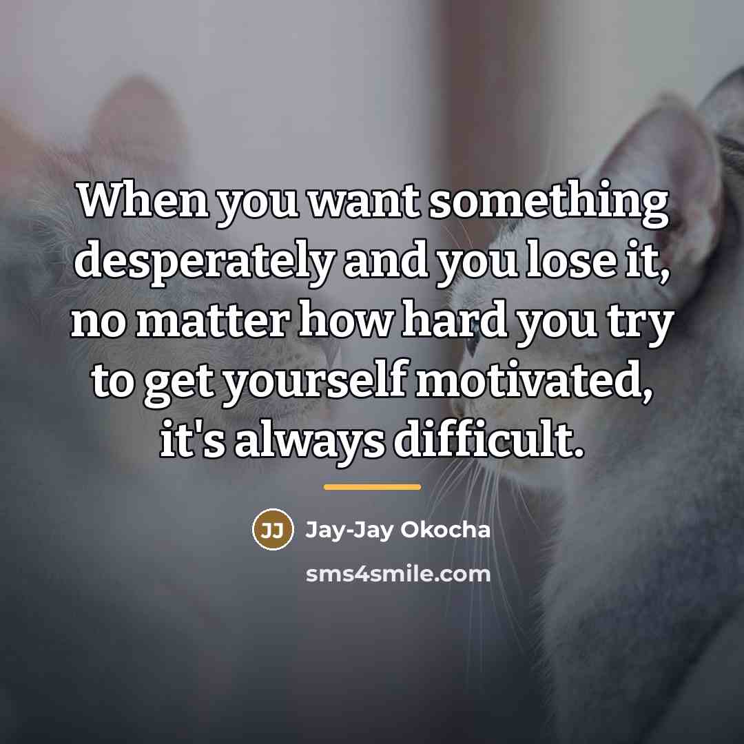 “When you want something desperately and you lose it, no…” quote by Jay-Jay Okocha