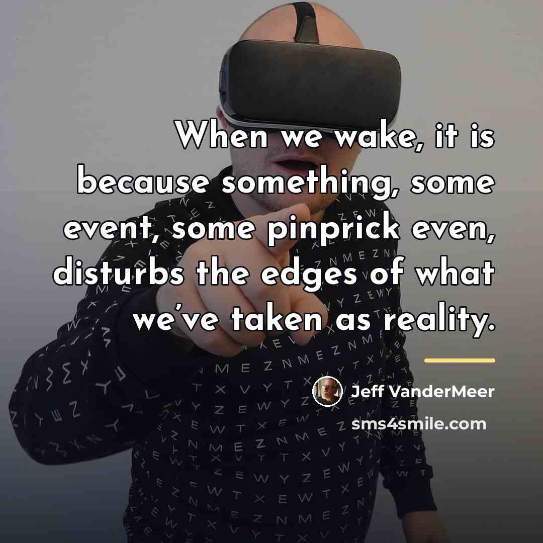 “When we wake, it is because something, some event, some…” quote by Jeff VanderMeer
