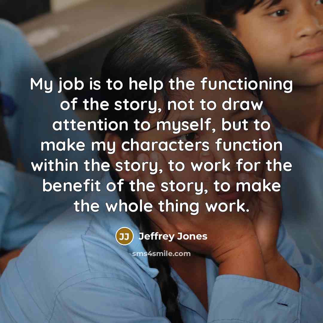 “My job is to help the functioning of the story,…” quote by Jeffrey Jones