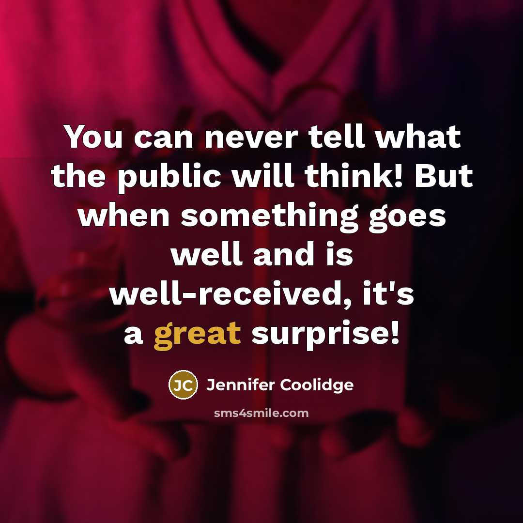 “You can never tell what the public will think! But…” quote by Jennifer Coolidge