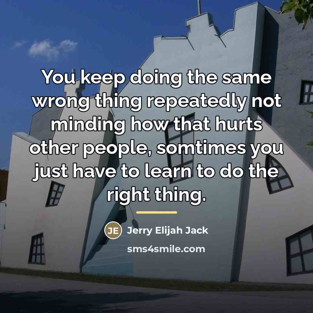 “You keep doing the same wrong thing repeatedly not minding…” quote by Jerry Elijah Jack