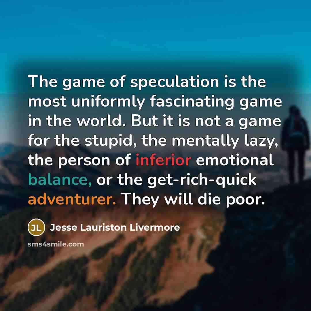“The game of speculation is the most uniformly fascinating game…” quote by Jesse Lauriston Livermore
