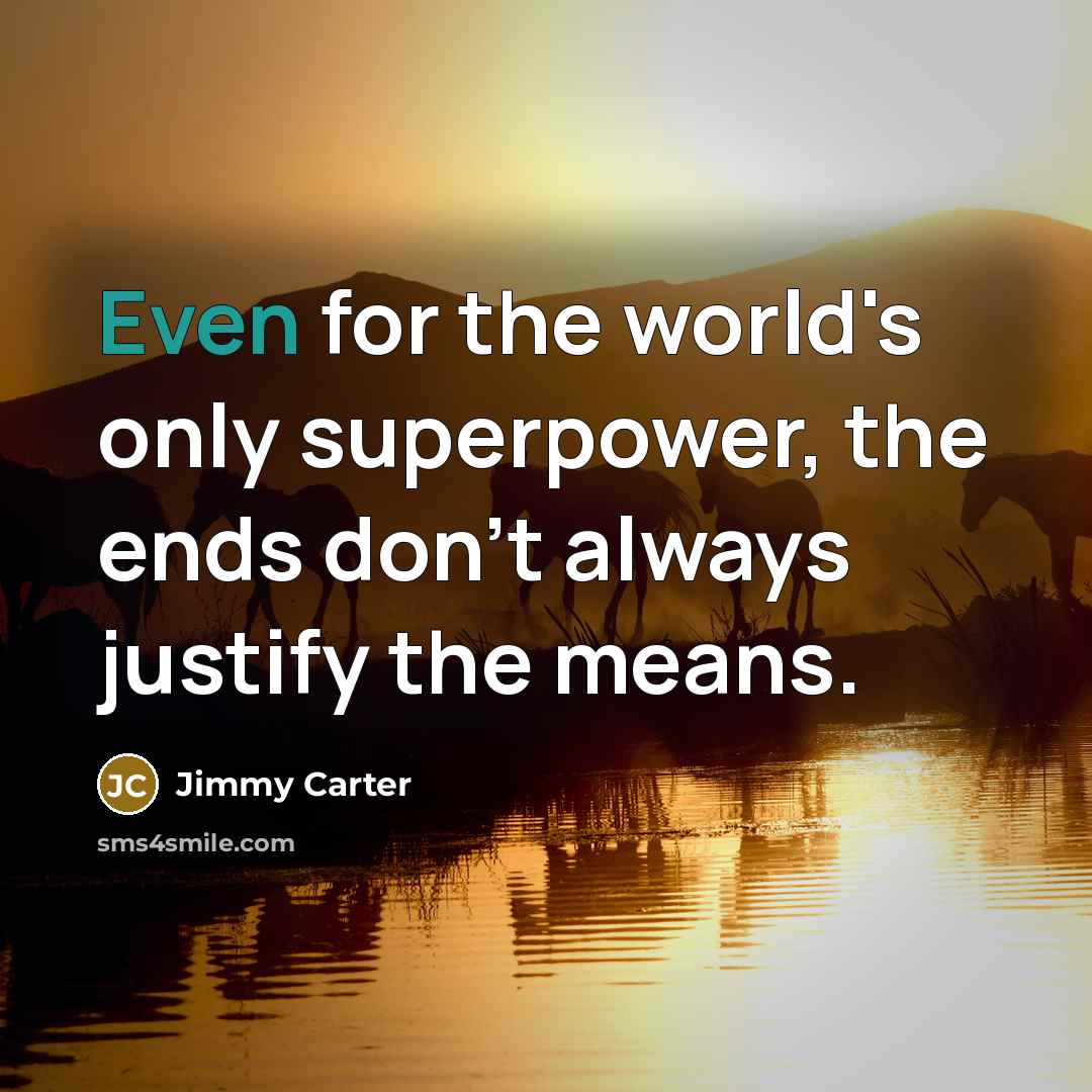 “Even for the world's only superpower, the ends don't always…” quote by Jimmy Carter