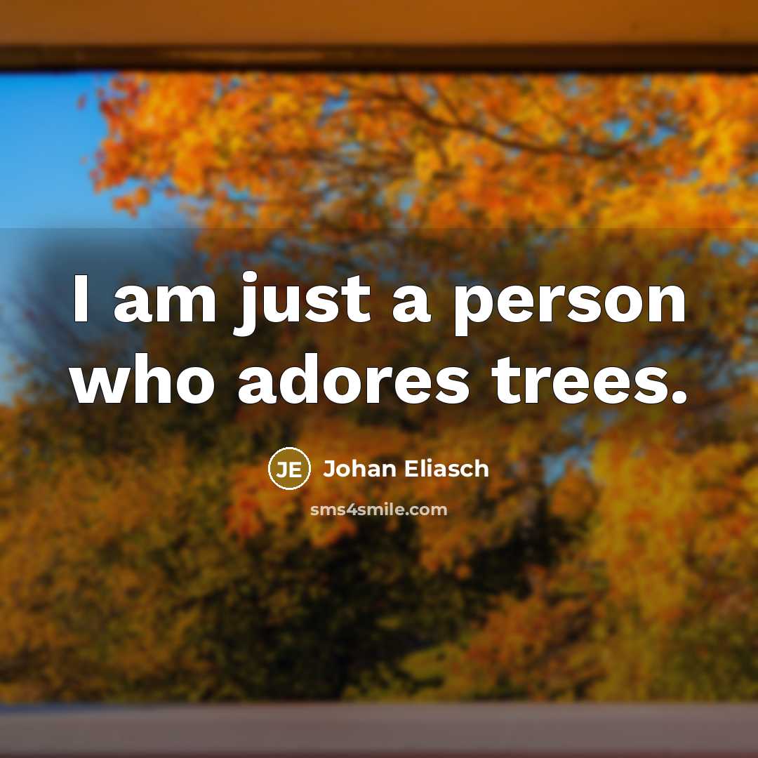 “I am just a person who adores trees.…” quote by Johan Eliasch