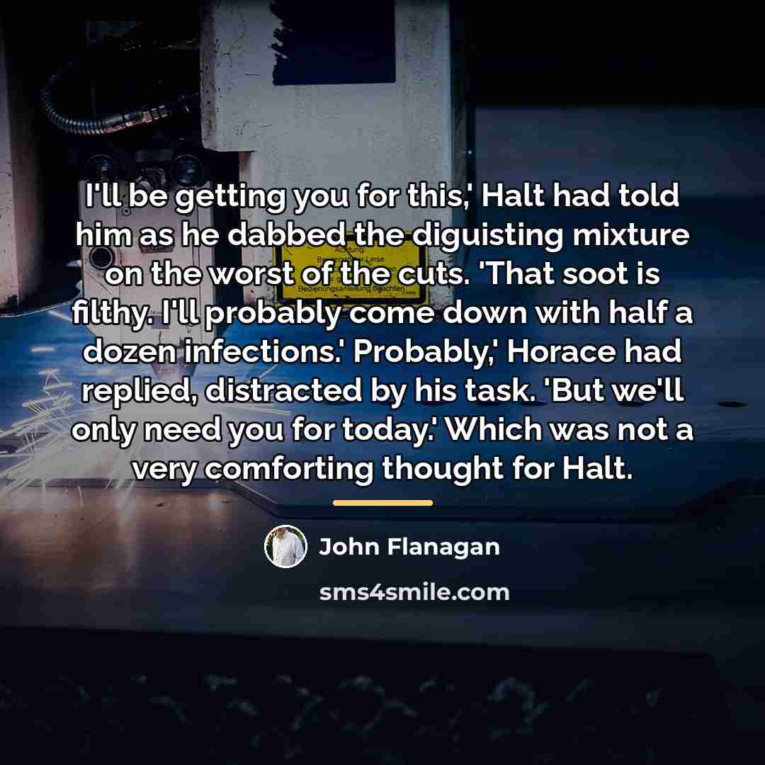 “I'll be getting you for this,' Halt had told him…” quote by John Flanagan