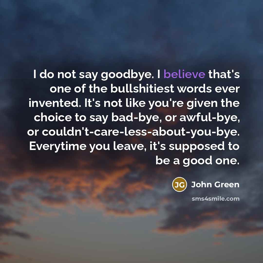 “I do not say goodbye. I believe that's one of…” quote by John Green