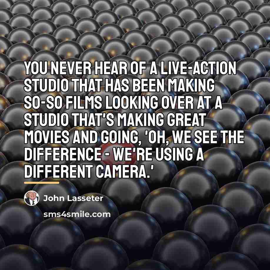 “You never hear of a live-action studio that has been…” quote by John Lasseter