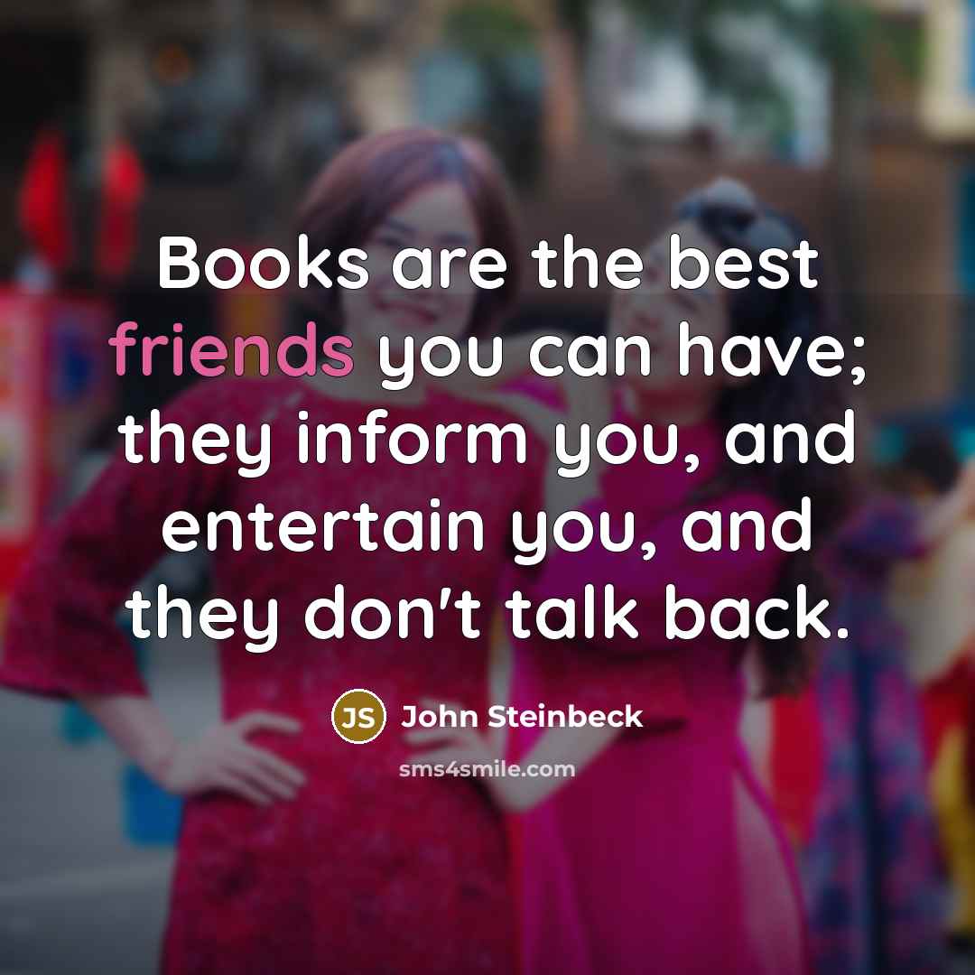 “Books are the best friends you can have; they inform…” quote by John Steinbeck