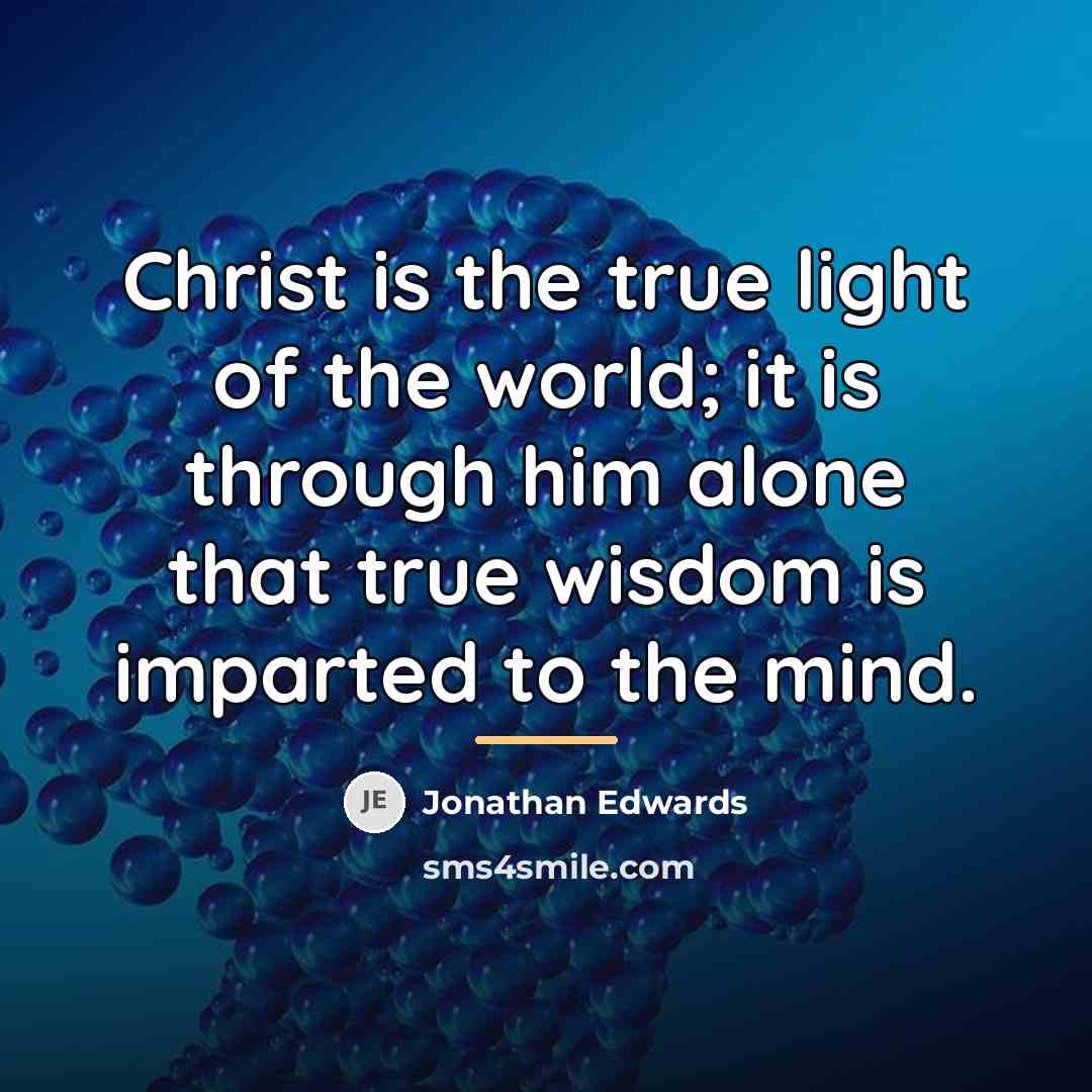 “Christ is the true light of the world; it is…” quote by Jonathan Edwards