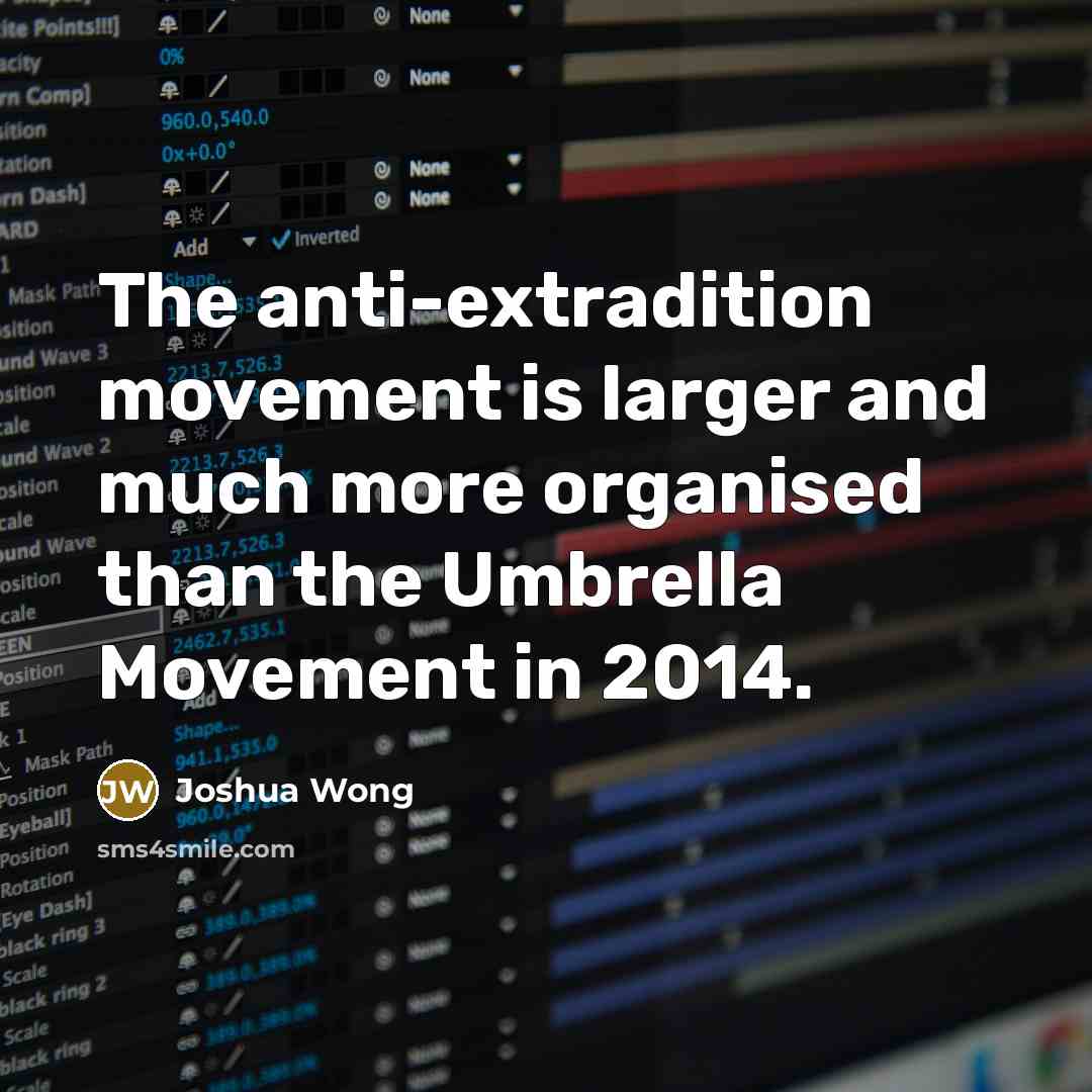 “The anti-extradition movement is larger and much more organised than…” quote by Joshua Wong