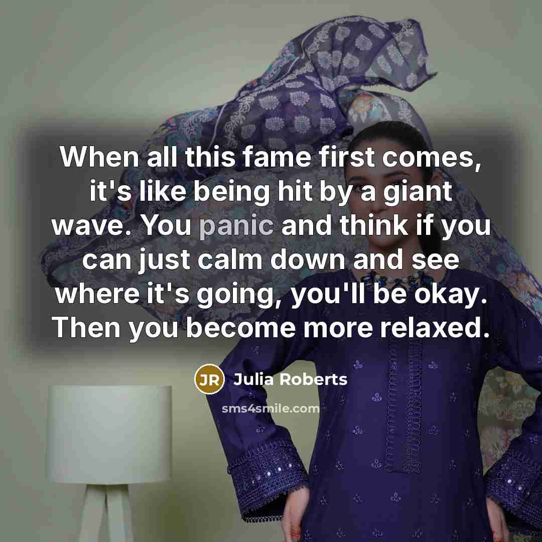 “When all this fame first comes, it's like being hit…” quote by Julia Roberts