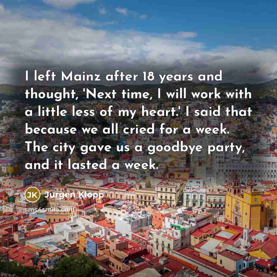 “I left Mainz after 18 years and thought, 'Next time,…” quote by Jurgen Klopp
