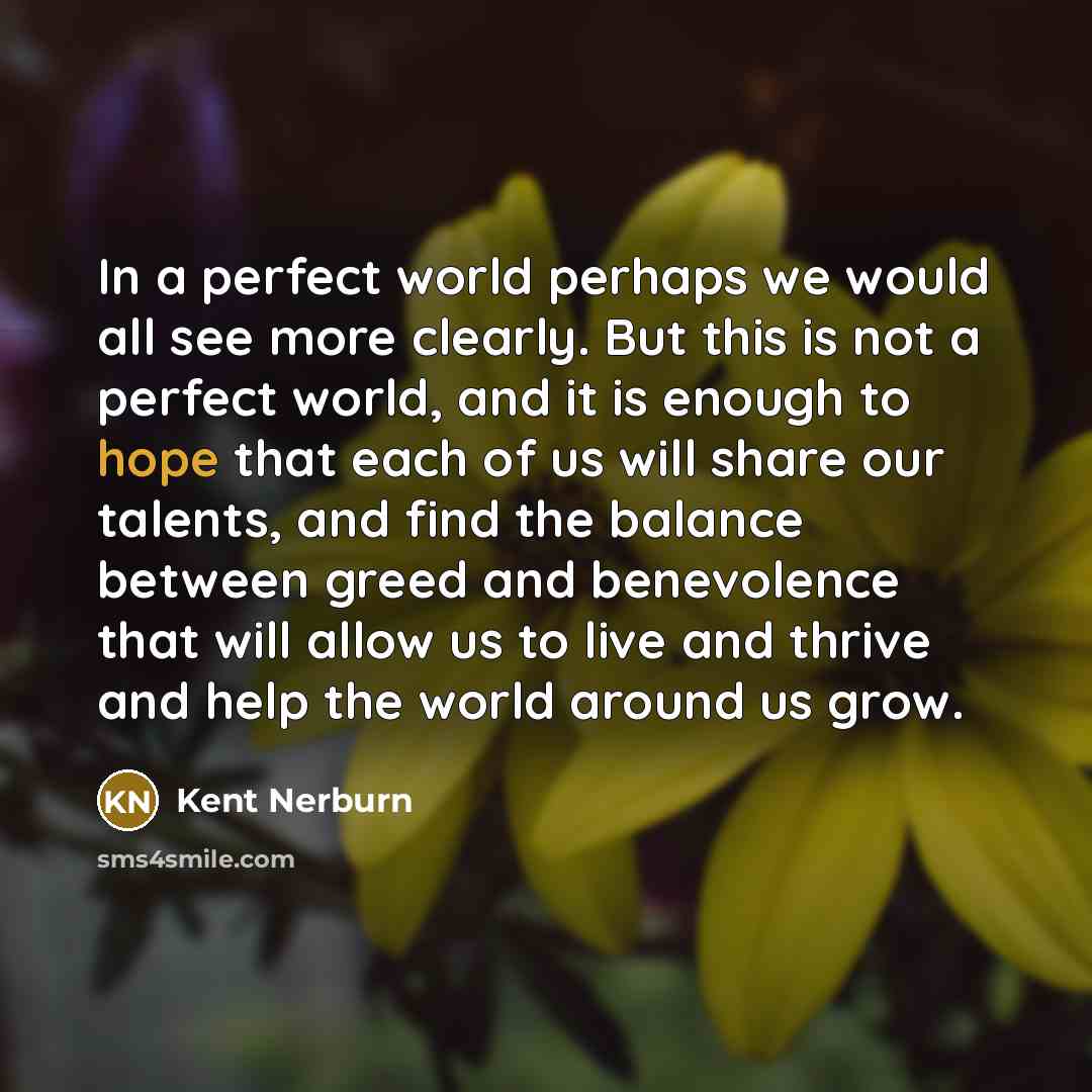“In a perfect world perhaps we would all see more…” quote by Kent Nerburn