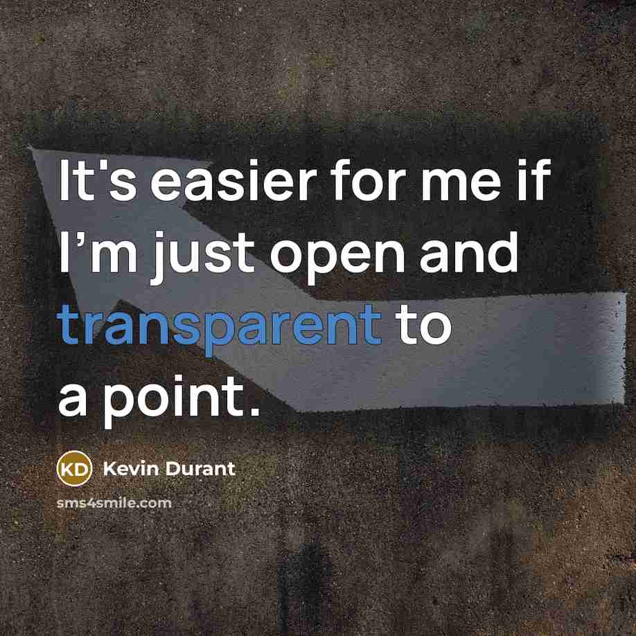 “It's easier for me if I'm just open and transparent…” quote by Kevin Durant