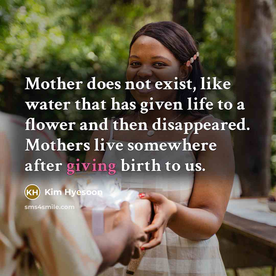 “Mother does not exist, like water that has given life…” quote by Kim Hyesoon