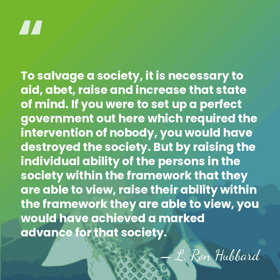 To salvage a society, it is necessary to aid, abet, raise and&hellip; - L. Ron Hubbard