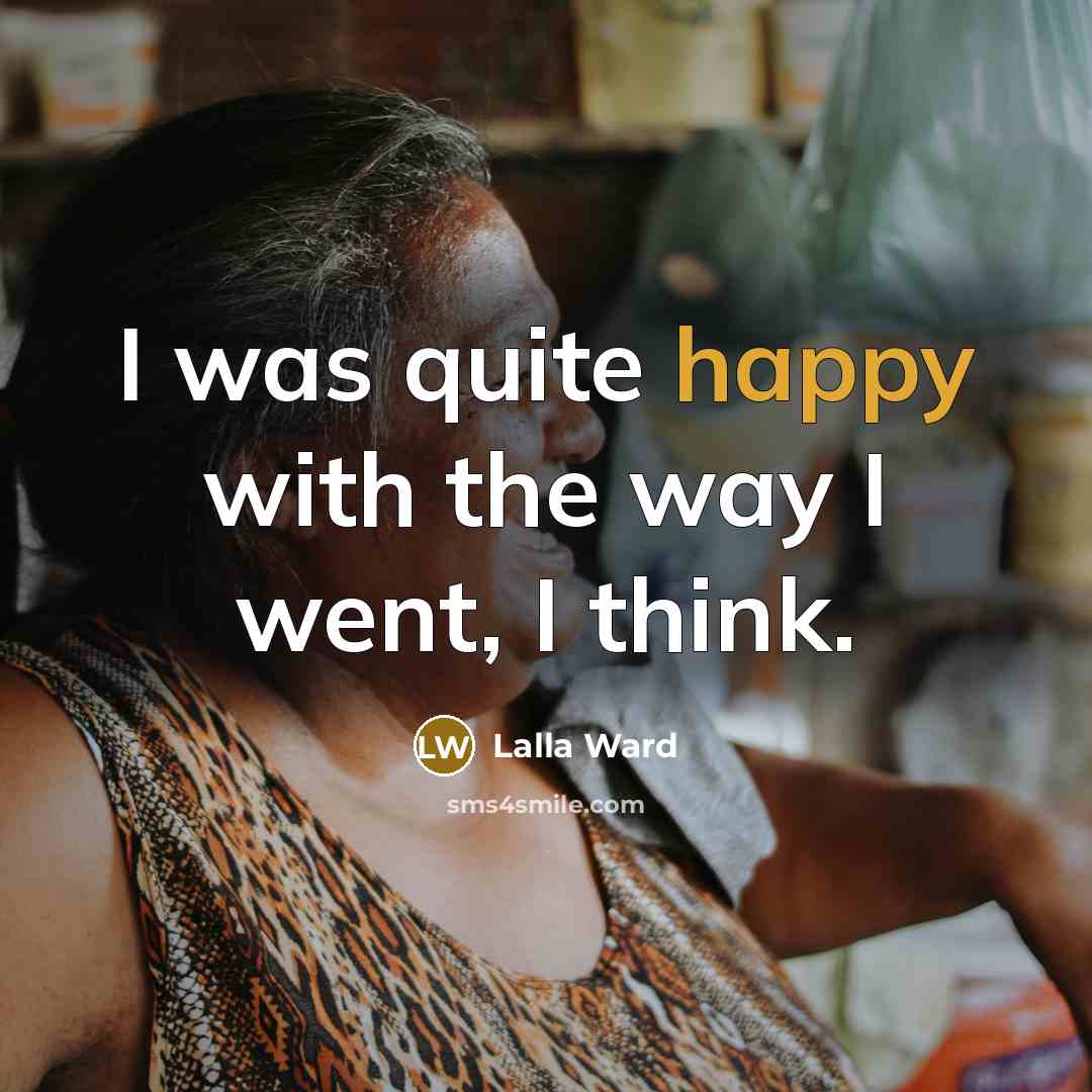 “I was quite happy with the way I went, I…” quote by Lalla Ward
