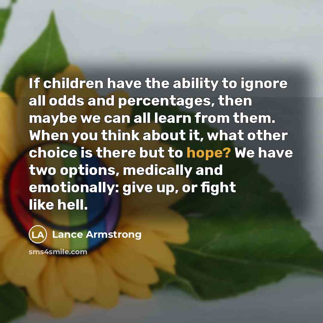 “If children have the ability to ignore all odds and…” quote by Lance Armstrong