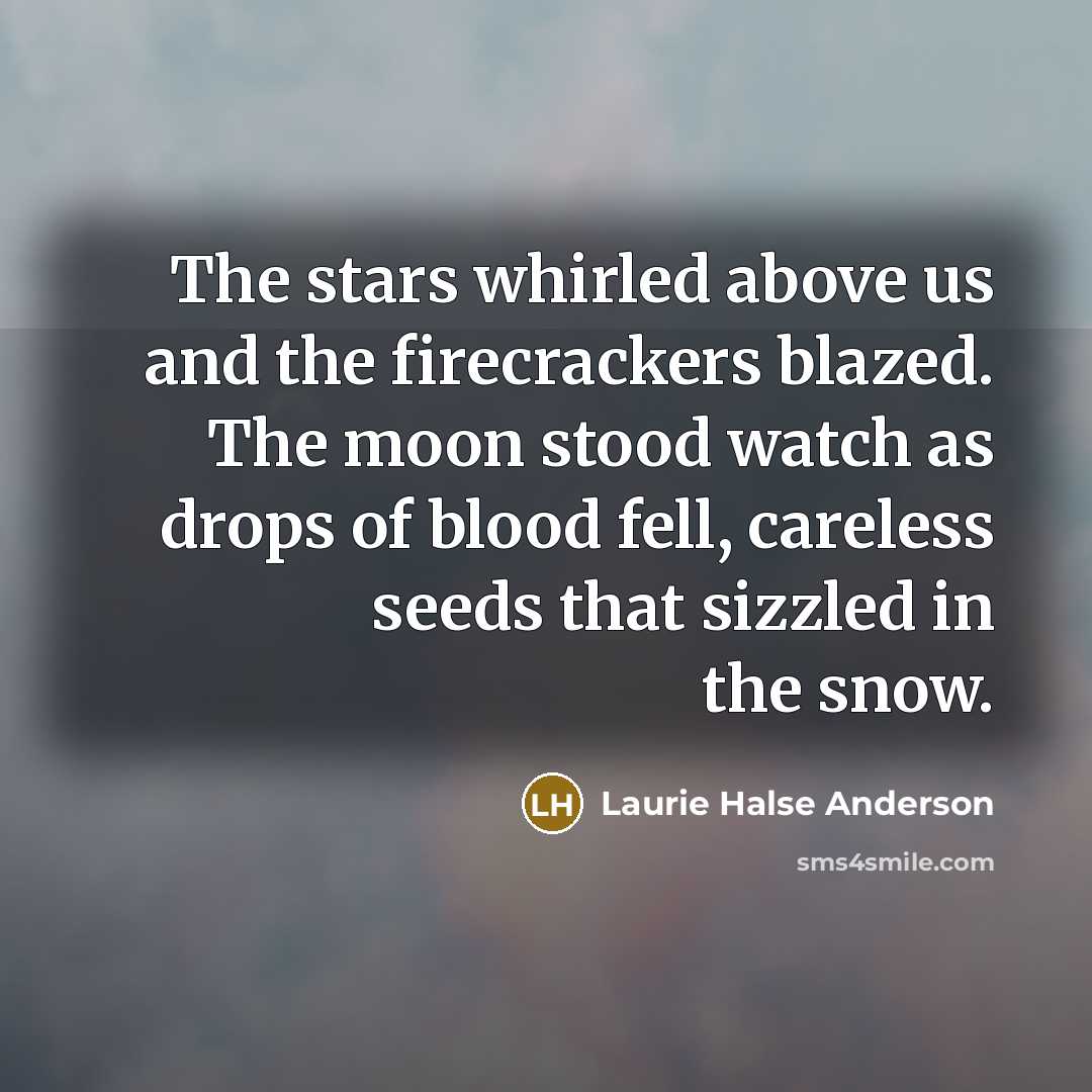 “The stars whirled above us and the firecrackers blazed. The…” quote by Laurie Halse Anderson