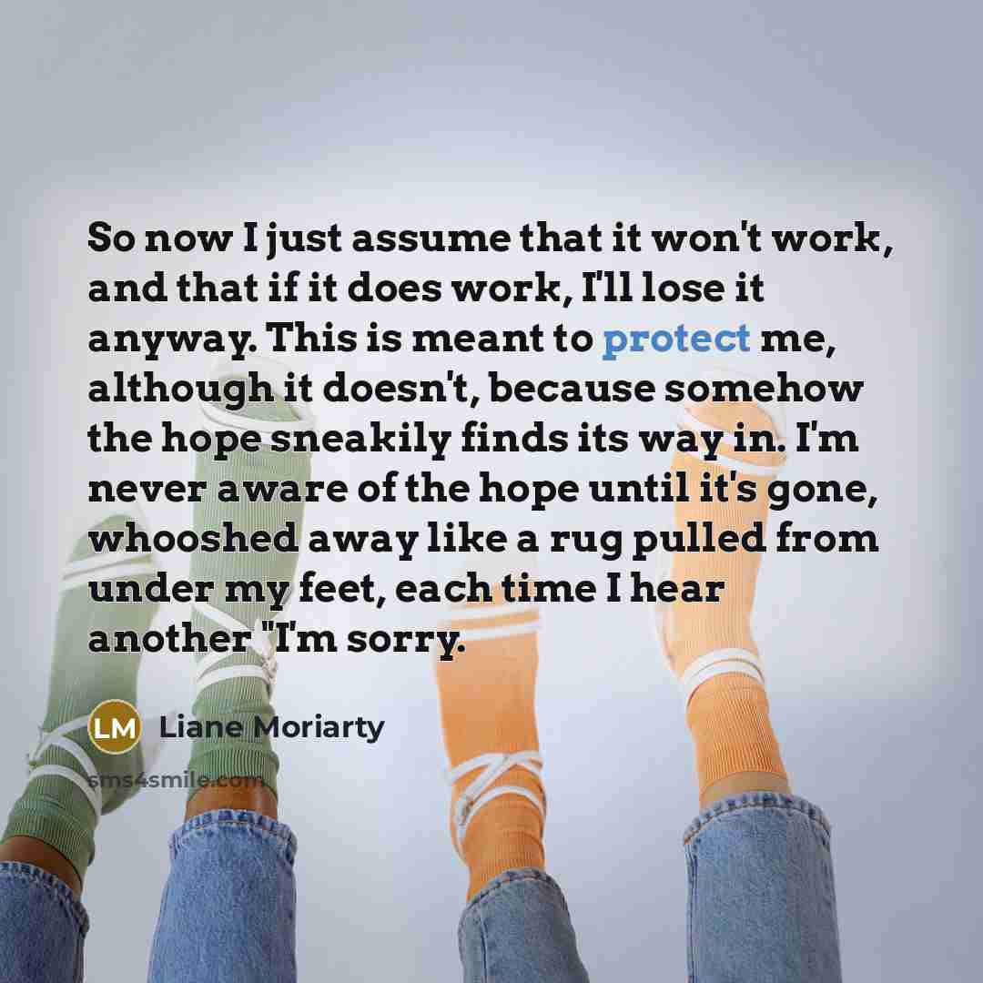 “So now I just assume that it won't work, and…” quote by Liane Moriarty