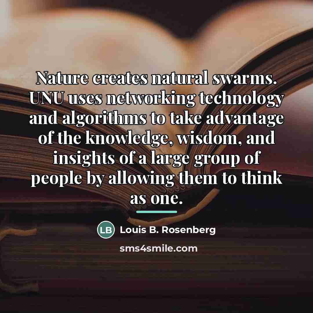 “Nature creates natural swarms. UNU uses networking technology and algorithms…” quote by Louis B. Rosenberg
