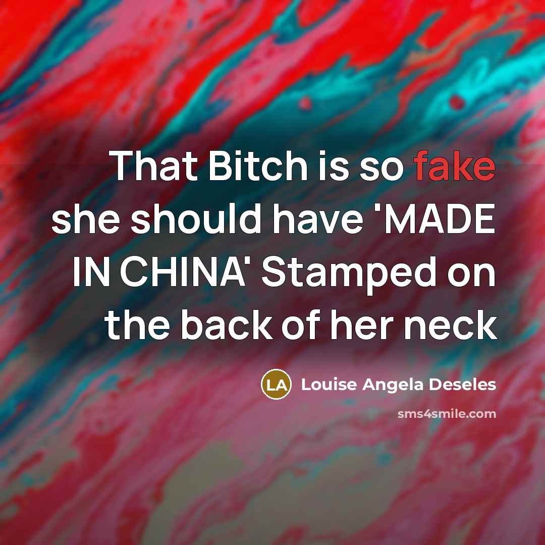 “That Bitch is so fake she should have 'MADE IN…” quote by Louise Angela Deseles