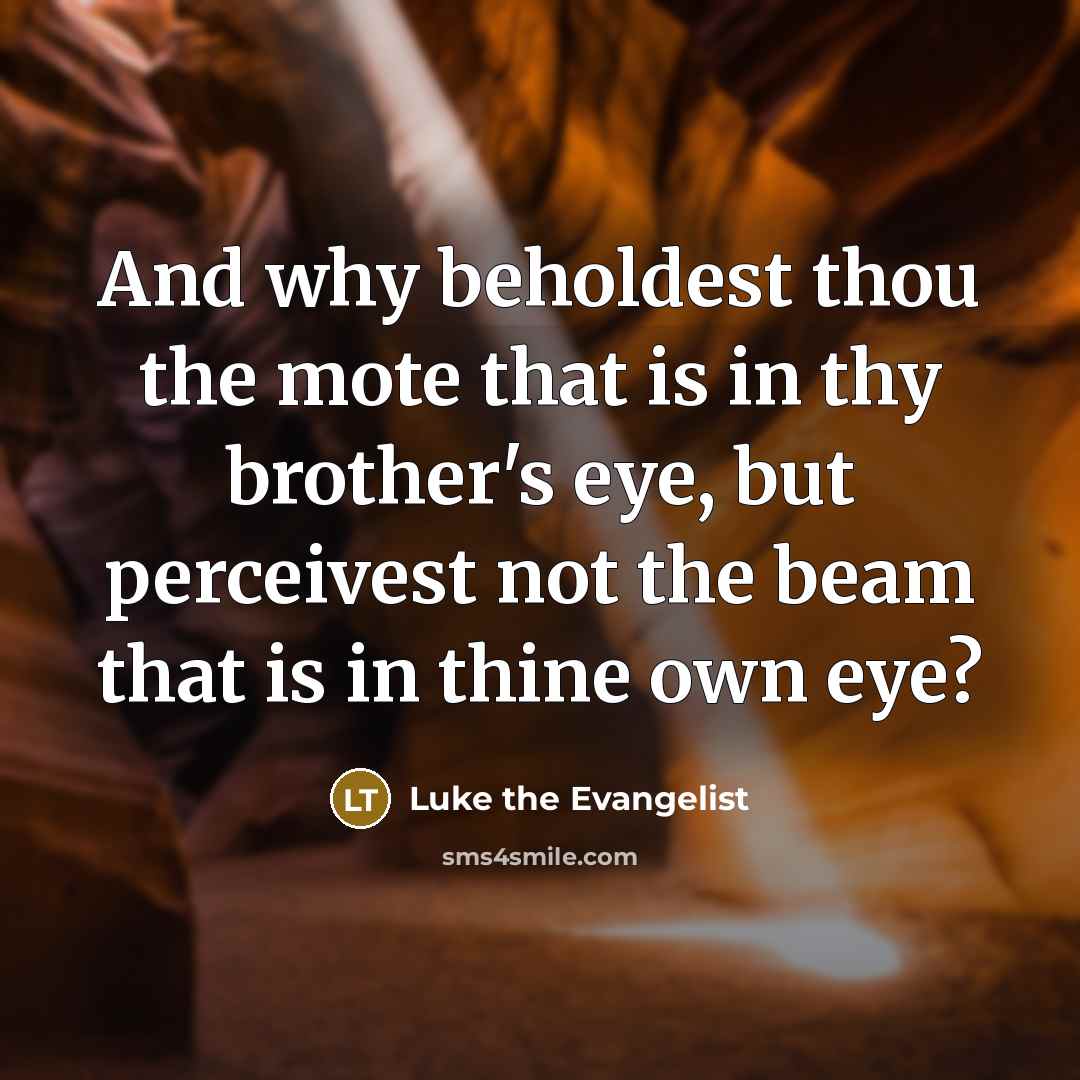 “And why beholdest thou the mote that is in thy…” quote by Luke the Evangelist