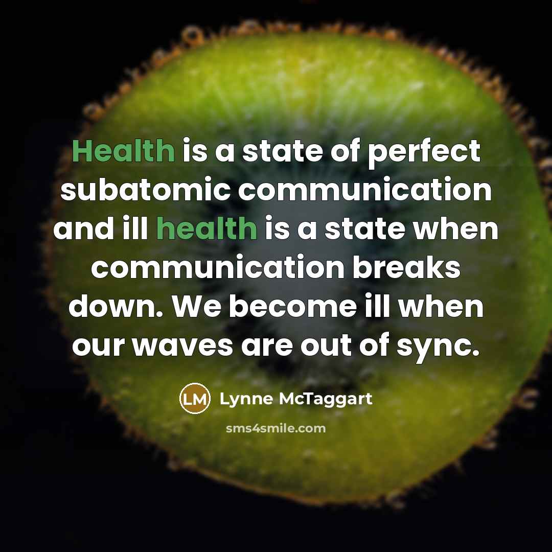 “Health is a state of perfect subatomic communication and ill…” quote by Lynne McTaggart