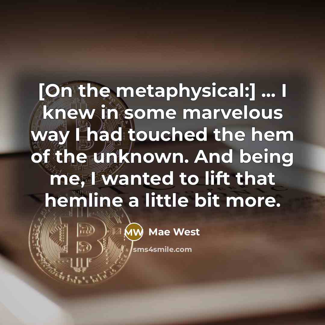 “[On the metaphysical:] ... I knew in some marvelous way…” quote by Mae West