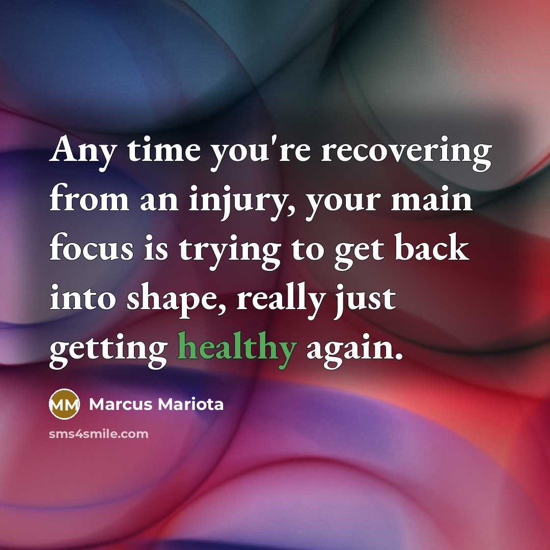 “Any time you're recovering from an injury, your main focus…” quote by Marcus Mariota
