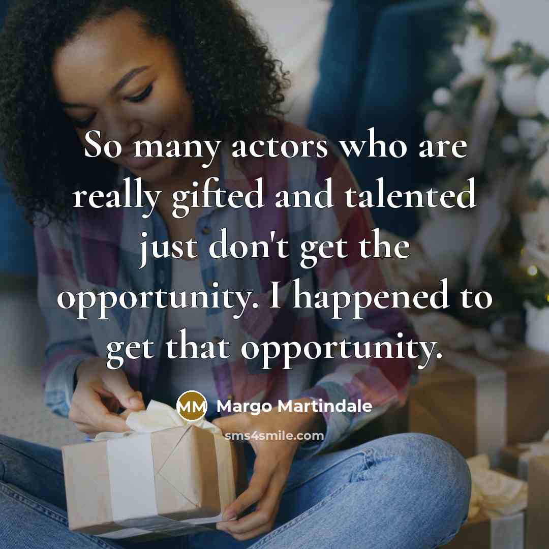 “So many actors who are really gifted and talented just…” quote by Margo Martindale