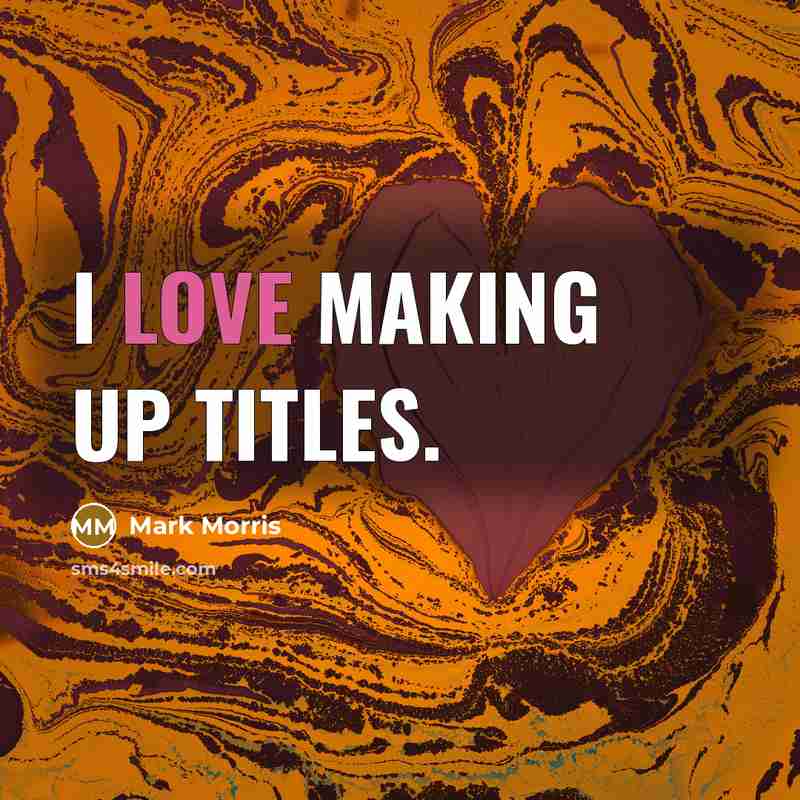 “I love making up titles.…” quote by Mark Morris
