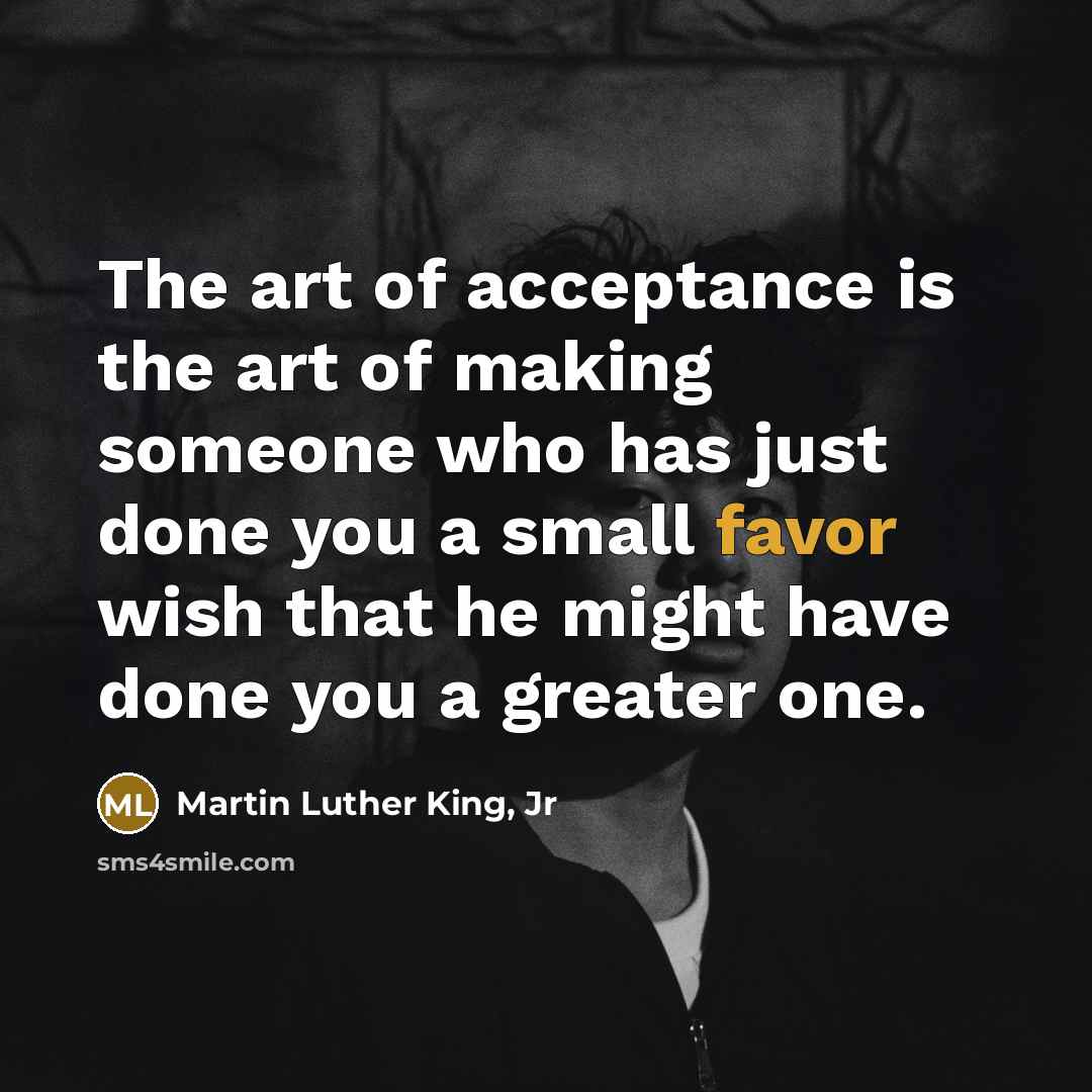 “The art of acceptance is the art of making someone…” quote by Martin Luther King, Jr