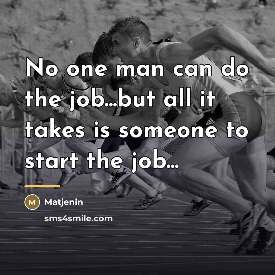 “No one man can do the job...but all it takes…” quote by Matjenin