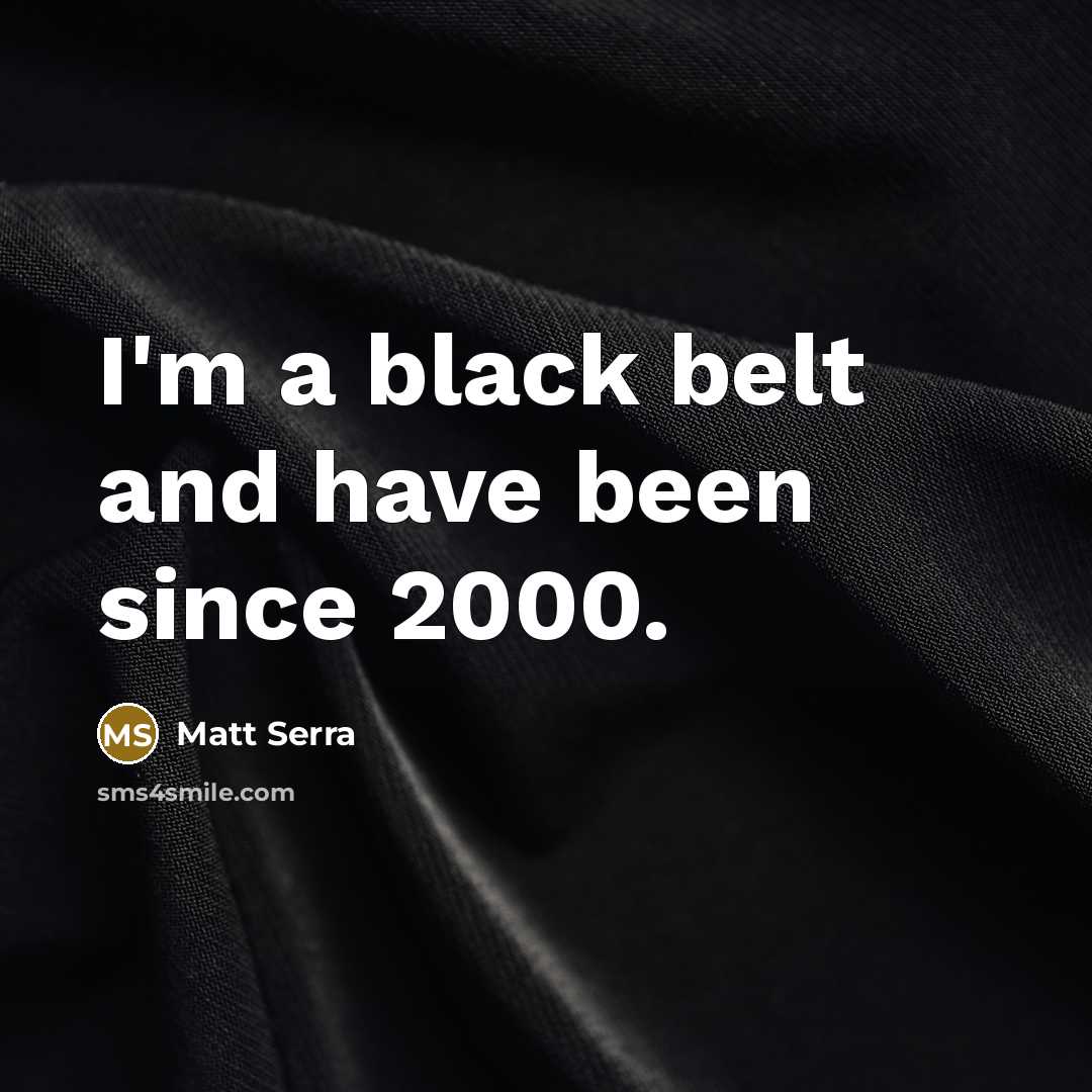 “I'm a black belt and have been since 2000.…” quote by Matt Serra