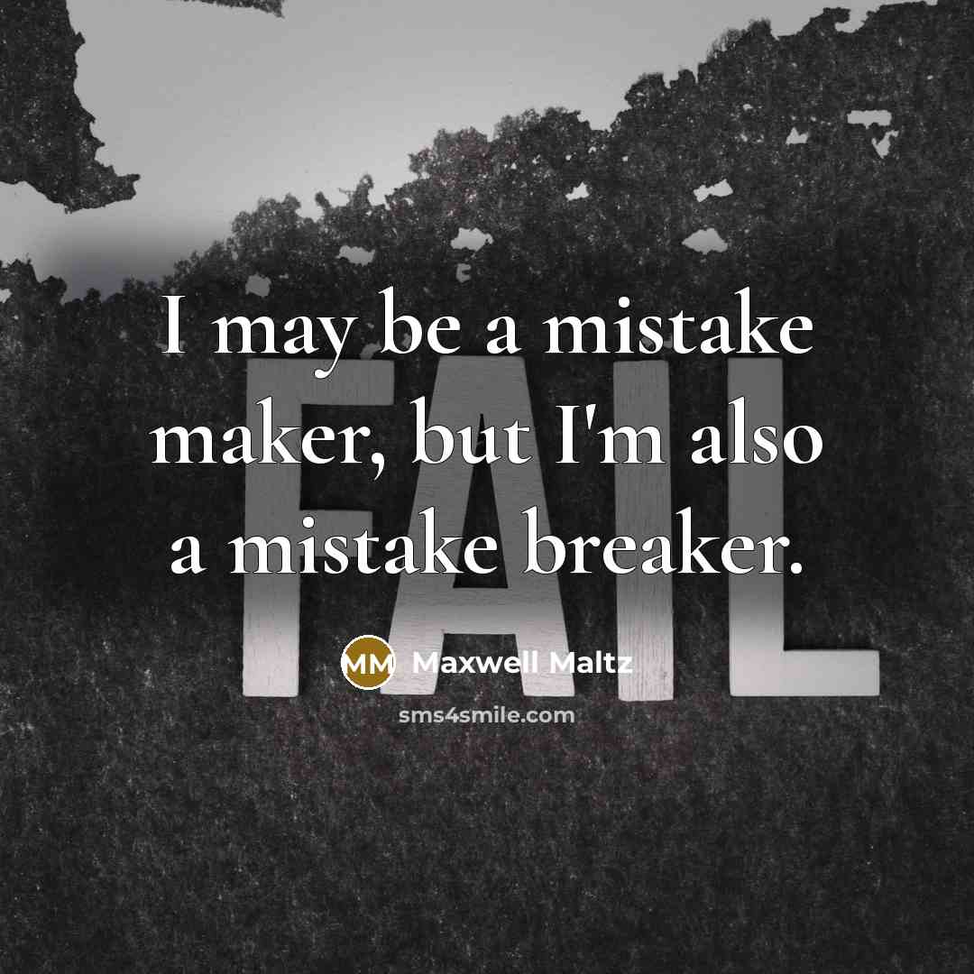 “I may be a mistake maker, but I'm also a mistake breaker.” quote by Maxwell Maltz