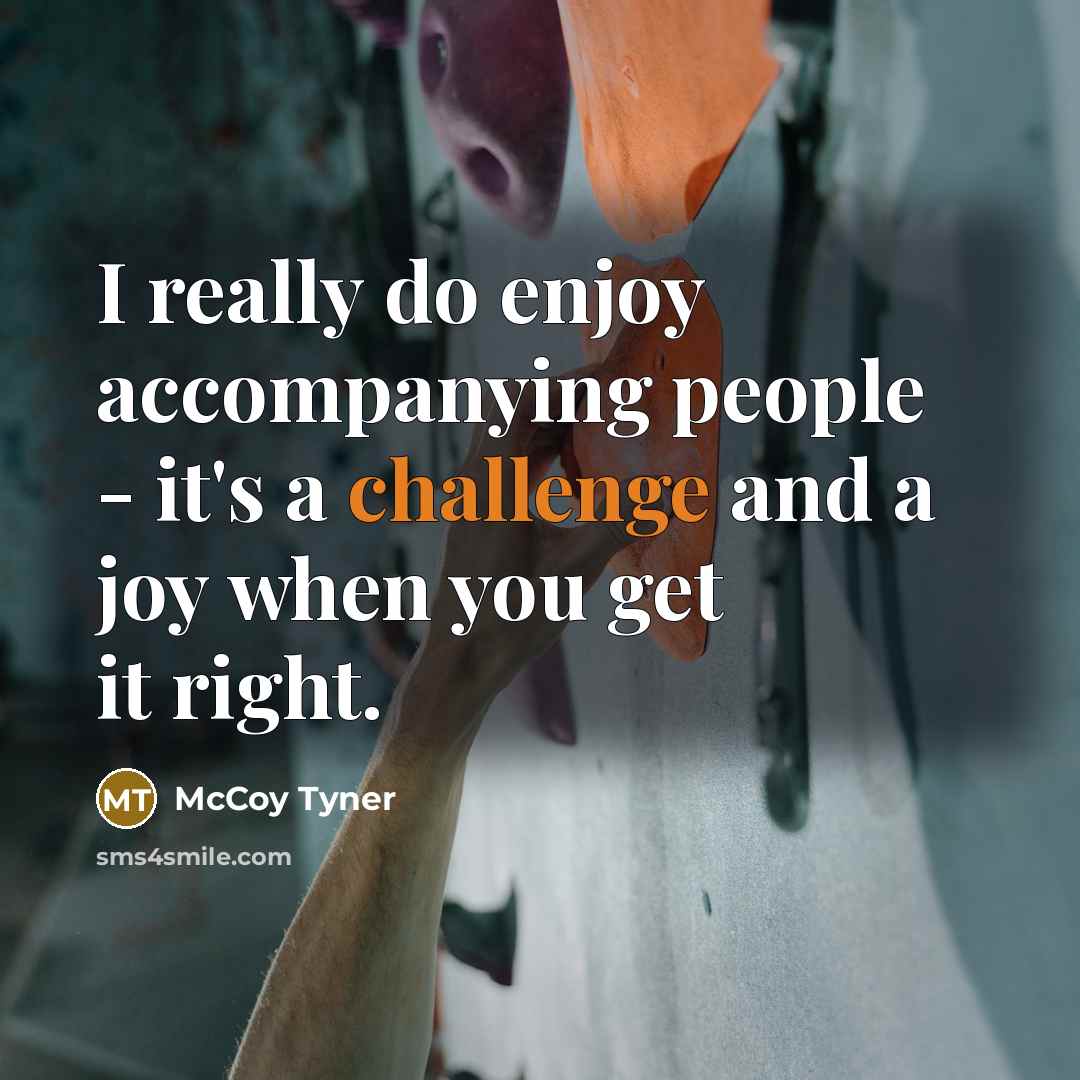 “I really do enjoy accompanying people - it's a challenge…” quote by McCoy Tyner