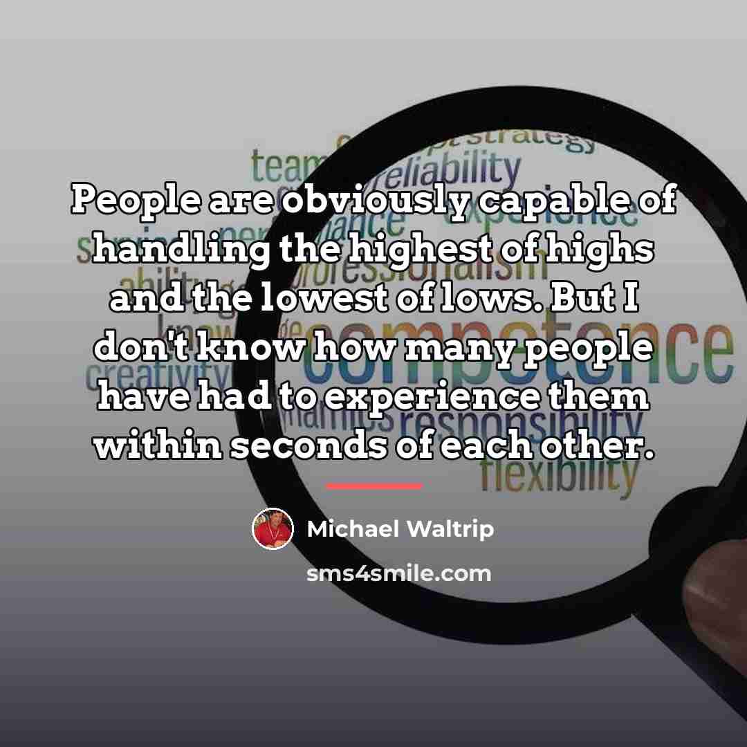 “People are obviously capable of handling the highest of highs…” quote by Michael Waltrip
