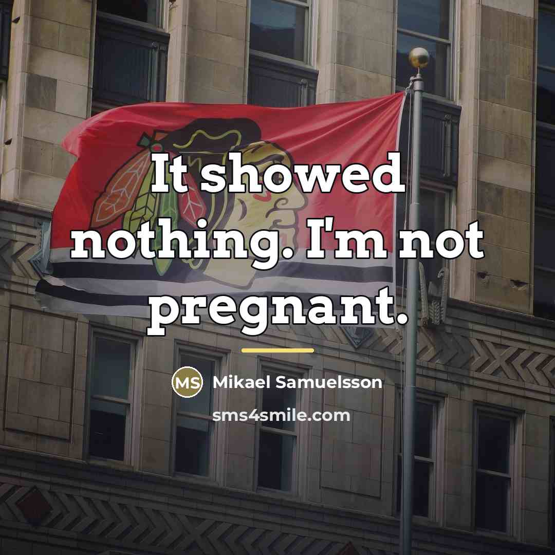 “It showed nothing. I'm not pregnant.…” quote by Mikael Samuelsson