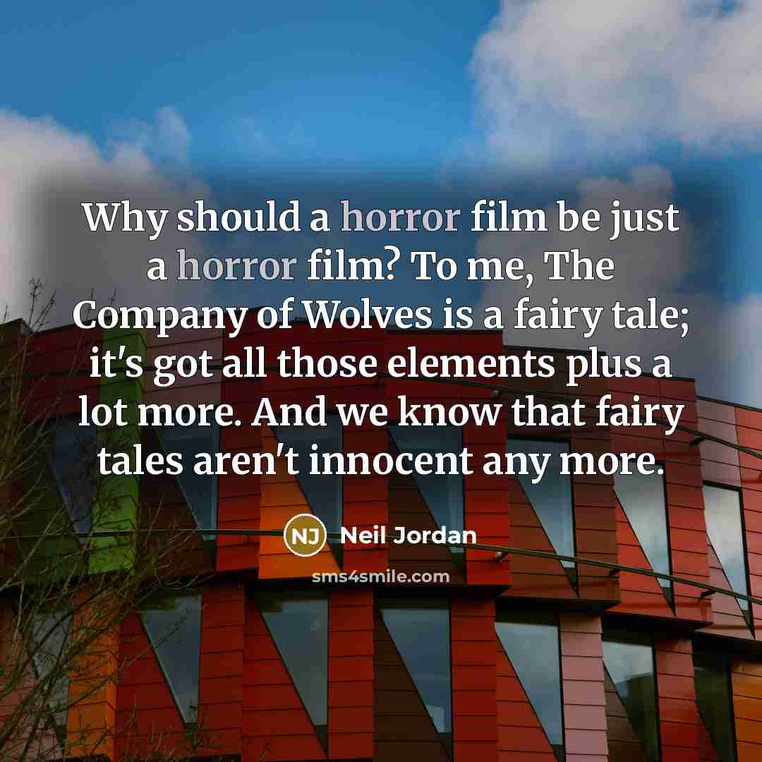 “Why should a horror film be just a horror film?…” quote by Neil Jordan
