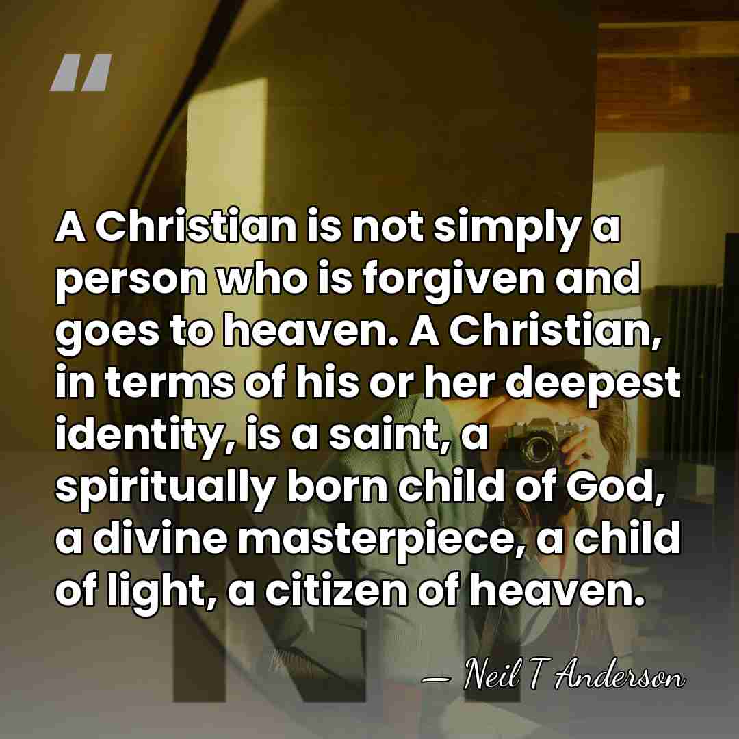 A Christian is not simply a person who is forgiven and goes&hellip; - Neil T Anderson